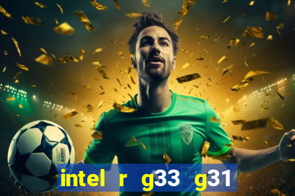 intel r g33 g31 express chipset family roda quais jogos